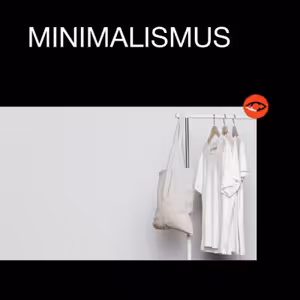 Vlastnit méně, užívat si více aneb Minimalismus jako životní styl