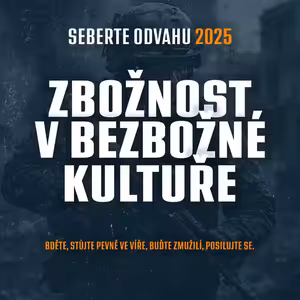 #04 Zbožný život v bezbožné kultuře - Radek Kolařík | Konference Seberte Odvahu 2025