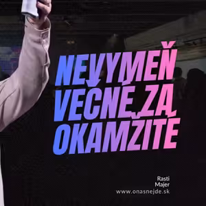 Vymenil budúcnosť za jednu chvíľu a ty? | Rasti Majer