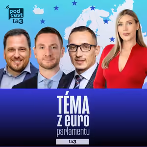 Téma z Europarlamentu: Tomáš Zdechovský, Jaroslav Bžoch, Milan Uhrík