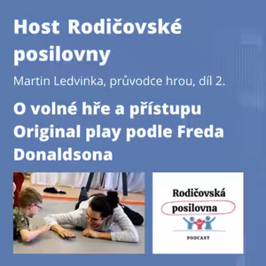 71 - O dětské hře a přístupu Original play podle Freda Donaldsona - Martin Ledvinka, díl 2. - Host Rodičovské posilovny