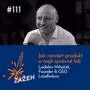 111: Ladislav Hrbáček | Jak rozvíjet produkt a najít správné lidi
