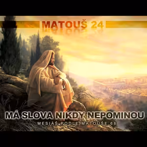 Mesiáš podle Matouše 68 - Má slova nikdy nepominou - Bohuslav Wojnar (1.2.2015)