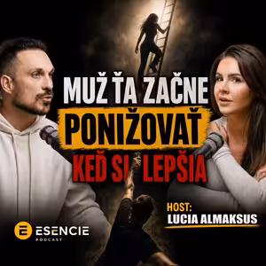 219# Muž ťa začne ponižovať vo chvíli, keď si lepšia ako on - LUCIA ALMAKSUS - ESENCIE s Leom Prema