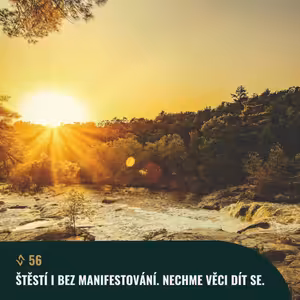 #56 Štěstí i bez manifestování. Nechme věci dít se.