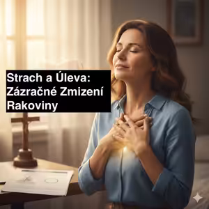 Lékaři potvrdili zázrak: Strach z rakoviny vs. moc modlitby