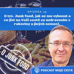 Epizoda č.35 - O Junk Food, jak se mu vyhnout a jak si udržet pevné zdraví bez jakýchkoliv nemocí