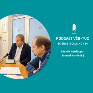 Podcast VŠB-TUO #34 - Science is calling - Zdeněk Neufinger a Samuel Kamínský