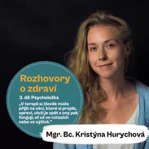 40. díl - Rozhovory o zdraví: Psycholožka: „V terapii si člověk může přijít na věci, které si projde, opraví, uloží je zpět a ony pak fungují, ať už ve vztazích nebo ve výživě.” (Mgr. Bc. Kristýna Hurychová)