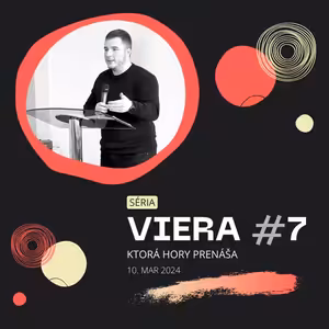 Viera, ktorá hory prenáša #7 | 10.3.2024
