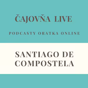 Čajovňa podcasty - SANTIAGO DE COMPOSTELA