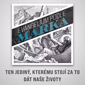 Ten jediný, kterému stojí za to dát naše životy - Marek 1:14-20