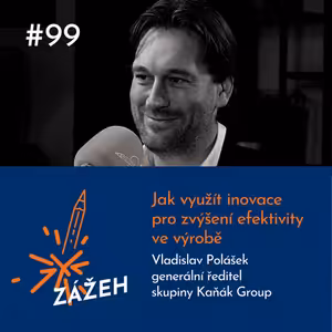 99: Vladislav Polášek | Jak využít inovace pro zvýšení efektivity ve výrobě
