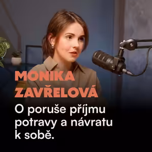 „Dlouho jsem měla pocit, že nejsem dost.“ Monika Zavřelová otevřeně o poruše příjmu potravy a návratu k sobě.