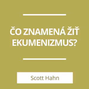 ČO ZNAMENÁ ŽIŤ EKUMENIZMUS? | A TERAZ ČO?