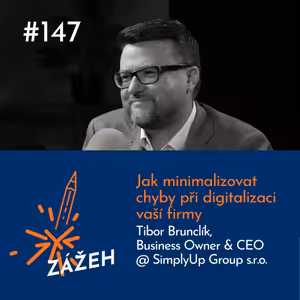 147: Tibor Brunclík | Jak minimalizovat chyby při digitalizaci vaší firmy