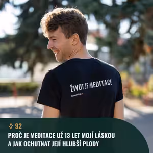 #92 Proč je meditace mojí láskou už 13 let a jak ochutnat její hlubší plody
