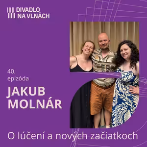 O lúčení a nových začiatkoch s Jakubom Molnárom