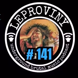 LEPROVINY brutal music show no.141