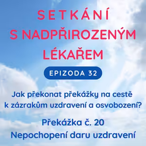 Epizoda 32 Překážka zázraků č. 20 - Nepochopení daru uzdravení
