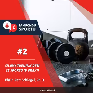Za oponou sportu #2 - PhDr. Petr Schlegel, Ph.D. - Silový trénink dětí ve sportu (v praxi)