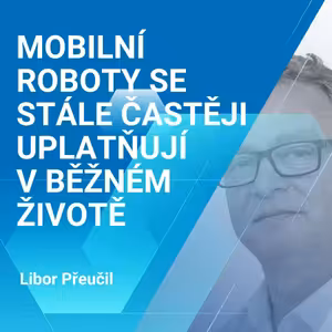 Libor Přeučil: Mobilní roboty se stále častěji uplatňují v běžném životě 1/2