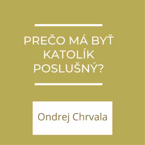Prečo má byť katolík poslušný? | A teraz čo?