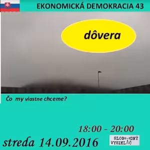 Ekonomická demokracia 43 - 2016-09-14 „Dôvera"...čo my vlastne chceme ?