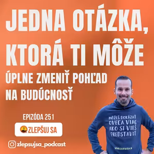 251. Jedna otázka, ktorá ti môže úplne zmeniť pohľad na budúcnosť