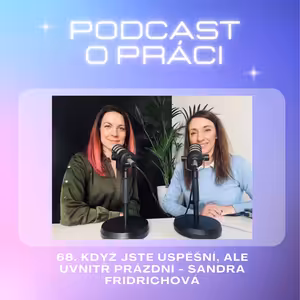 68. Když jste úspěšní, ale uvnitř prázdní - Sandra Fridrichová