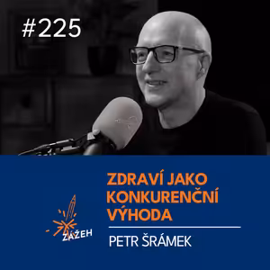 225 | Petr Šrámek | Zdraví bude vaše největší konkurenční výhoda