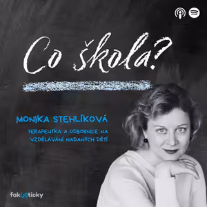 CŠ #2 Monika Stehlíková: Nadané děti jsou specifické tím, že pro něco hoří a něco je nezajímá