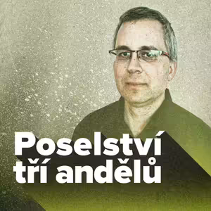 04. Poselství tří andělů: "Bojte se Boha a vzdejte mu čest"