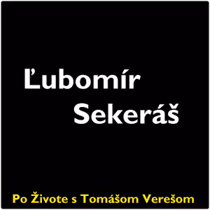 Po Živote s Tomášom Verešom #90 - Ľubomír Sekeráš
