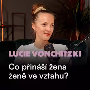Lucie Vonchitzki: Miluji muže, ale vztah se ženou má své kouzlo.