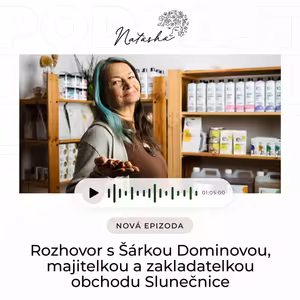 11. epizoda Rozhovor se Šárkou Dominovou, majitelkou a zakladatelkou obchodu Slunečnice