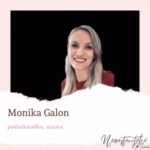 Monika Galon: Ak sme vedomí, rodičovstvo nám ponúka priestor na sebarozvoj zadarmo.