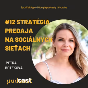 #12 Stratégia predaja na sociálnych sieťach s Petrou Botekovou