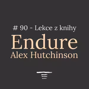 #90 Kde jsou limity vytrvalosti? - Lekce z knihy "Endure"