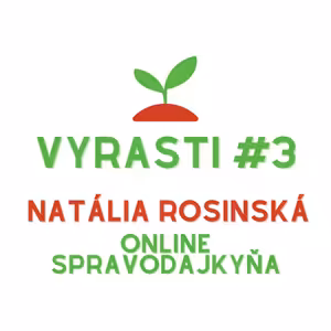 Vyrasti Podcast #3 - Natália Rosinská, Online Spravodajkyňa