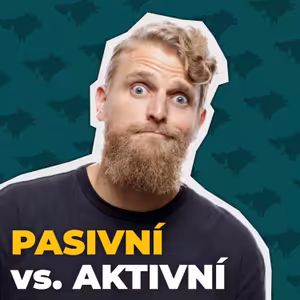Hloupé peníze? Vůbec ne! Aktivní vs. pasivní investování.