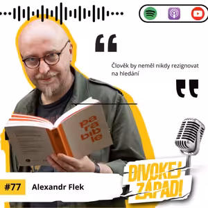 #77 Alexandr Flek - Člověk by neměl nikdy rezignovat na hledání