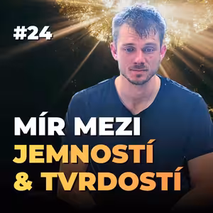 24: Sebeláska vs. Sebeobrana: Mír mezi jemností a tvrdostí