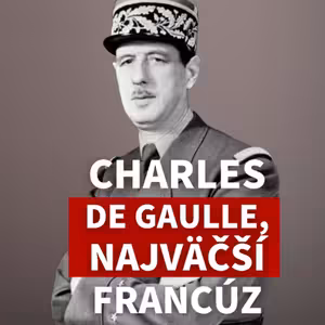 Andrej Žiarovský: Ako Charles de Gaulle opakovane zachránil Francúzsko