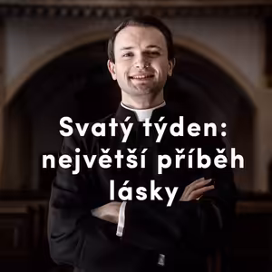 Svatý týden: největší příběh lásky