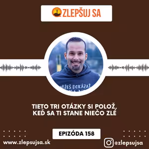 158. Tieto tri otázky si polož, keď sa ti stane niečo zlé