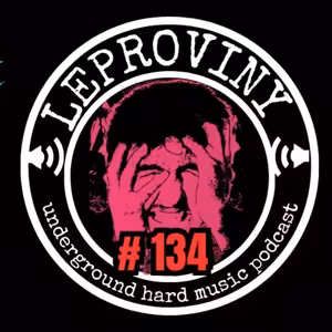 LEPROVINY ug hard music show no.134