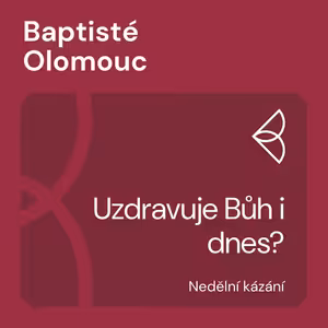 Uzdravuje Bůh i dnes? (28.11.2021)