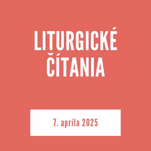 LITURGICKÉ ČÍTANIA | 7. apríla 2025