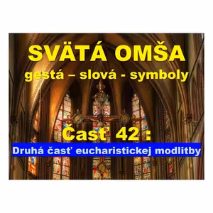 SVÄTÁ OMŠA, gestá, slová, symboly. Časť 42: Druhá časť eucharistickej modlitby